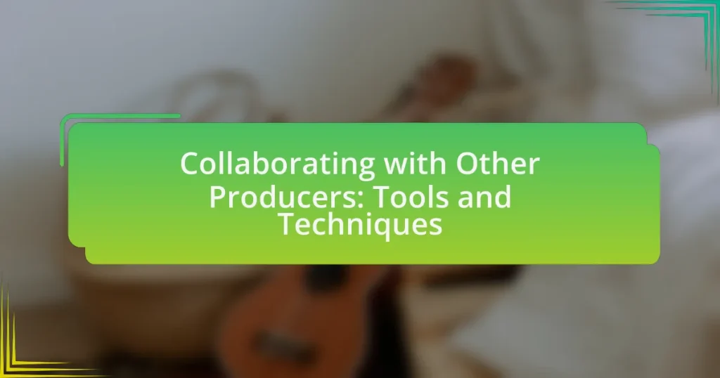 Collaborating with Other Producers: Tools and Techniques