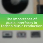 The Importance of Audio Interfaces in Techno Music Production