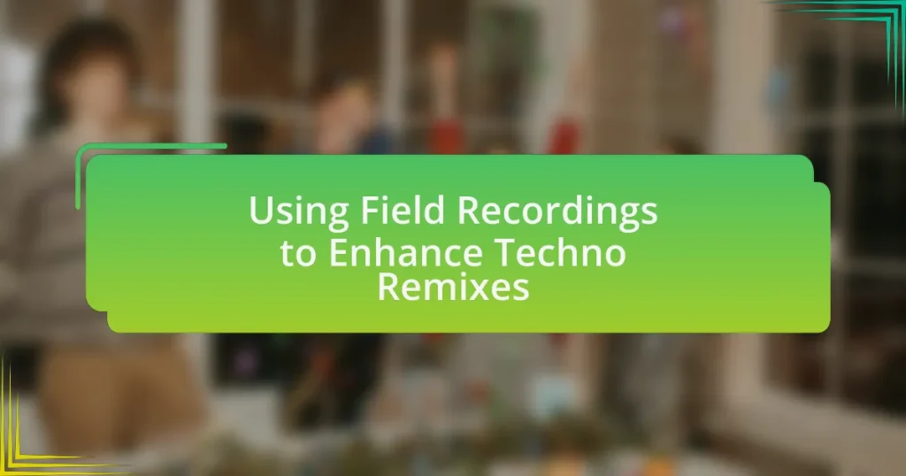 Using Field Recordings to Enhance Techno Remixes