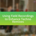 Using Field Recordings to Enhance Techno Remixes
