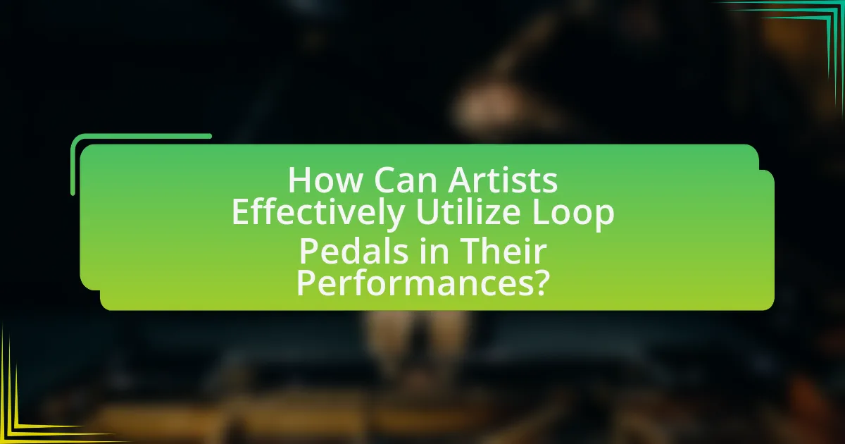 How Can Artists Effectively Utilize Loop Pedals in Their Performances?