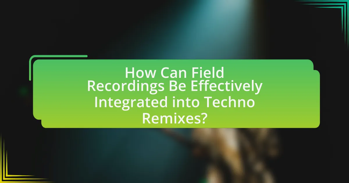 How Can Field Recordings Be Effectively Integrated into Techno Remixes?