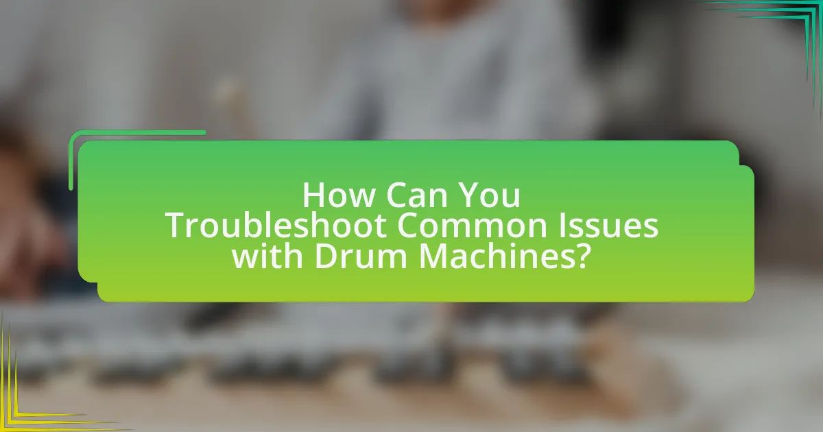 How Can You Troubleshoot Common Issues with Drum Machines?