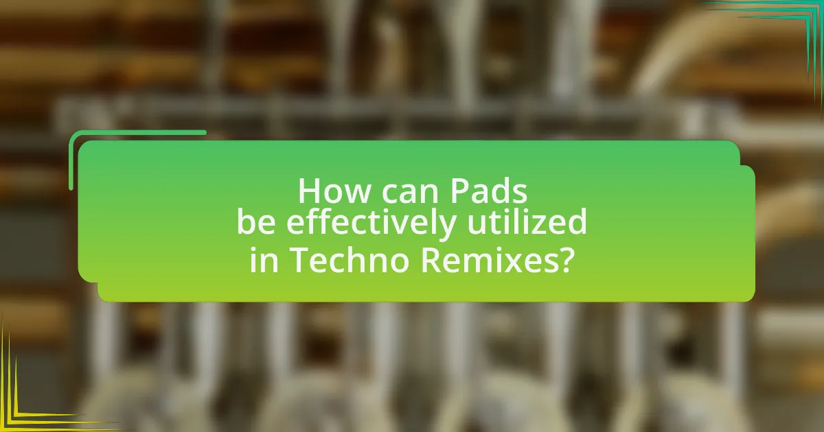 How can Pads be effectively utilized in Techno Remixes?