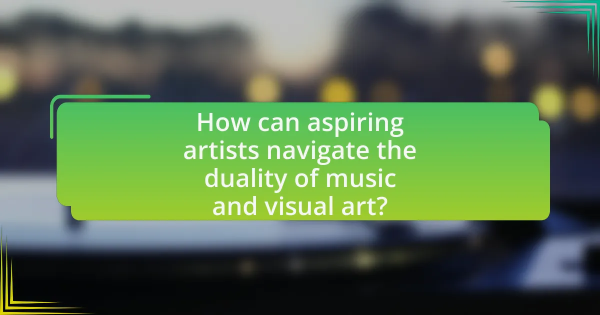 How can aspiring artists navigate the duality of music and visual art?