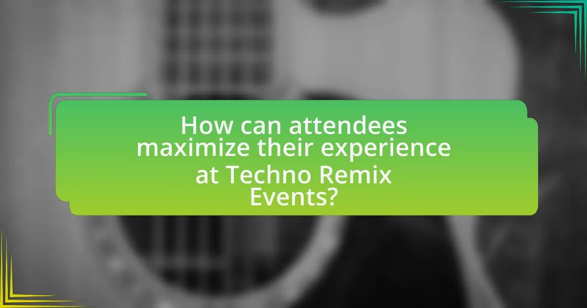 How can attendees maximize their experience at Techno Remix Events?