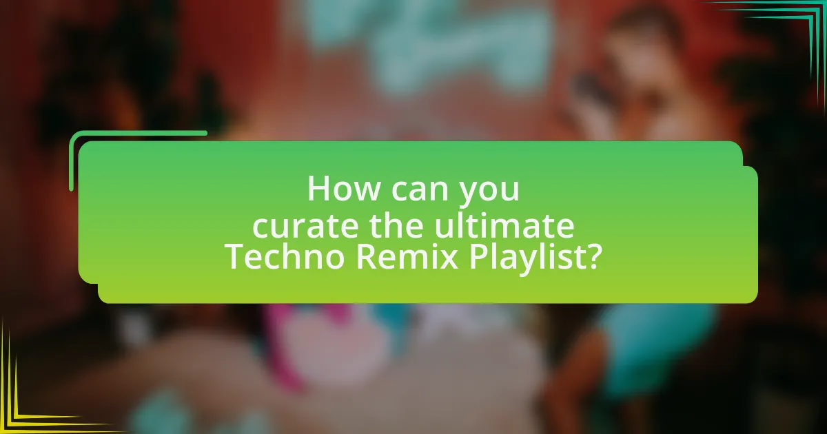 How can you curate the ultimate Techno Remix Playlist?