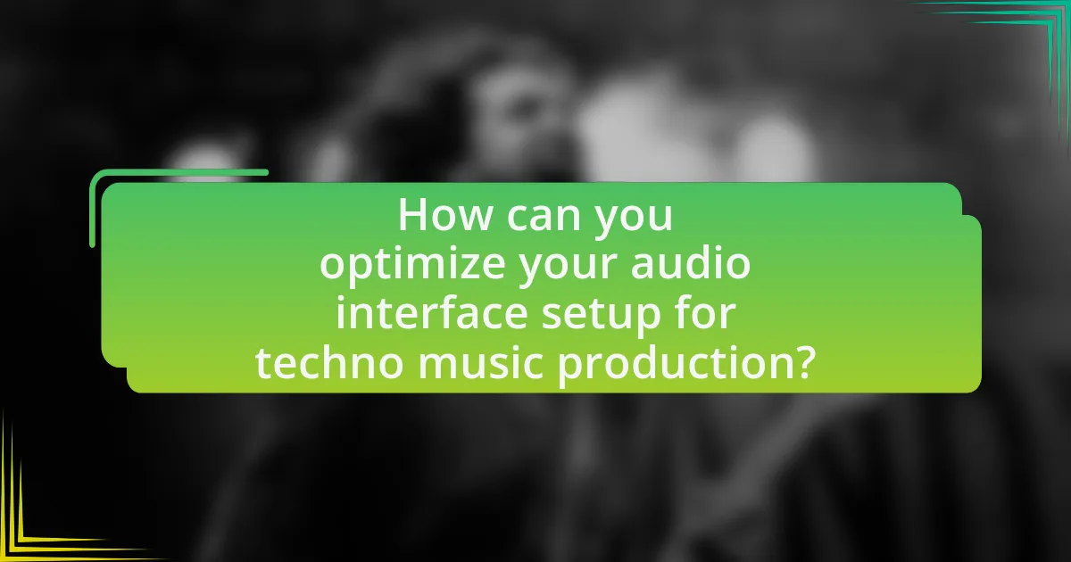How can you optimize your audio interface setup for techno music production?