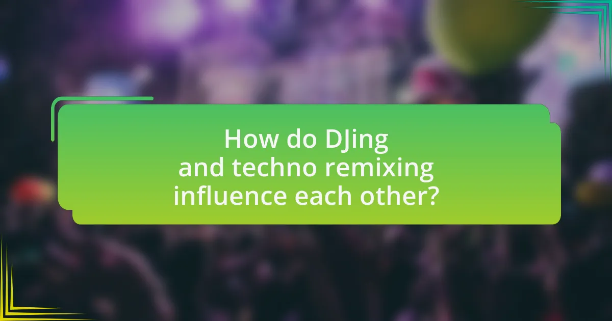 How do DJing and techno remixing influence each other?