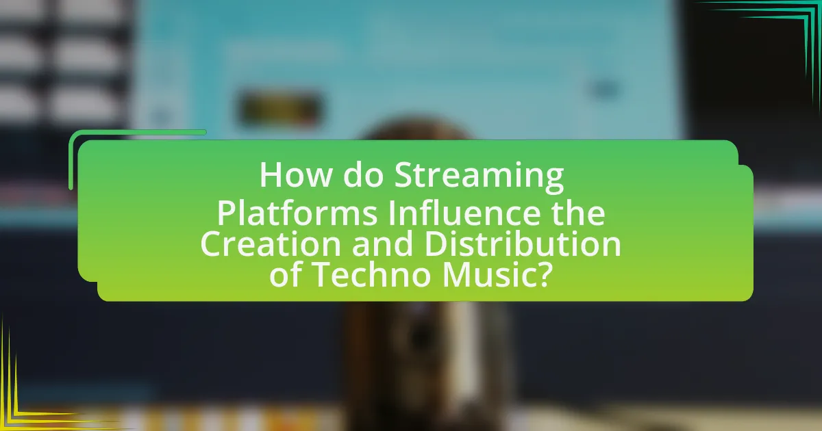 How do Streaming Platforms Influence the Creation and Distribution of Techno Music?