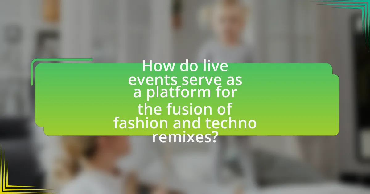 How do live events serve as a platform for the fusion of fashion and techno remixes?