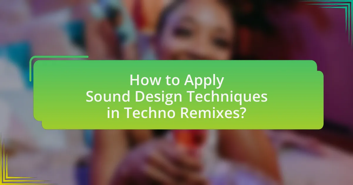 How to Apply Sound Design Techniques in Techno Remixes?