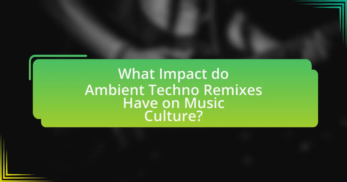 What Impact do Ambient Techno Remixes Have on Music Culture?
