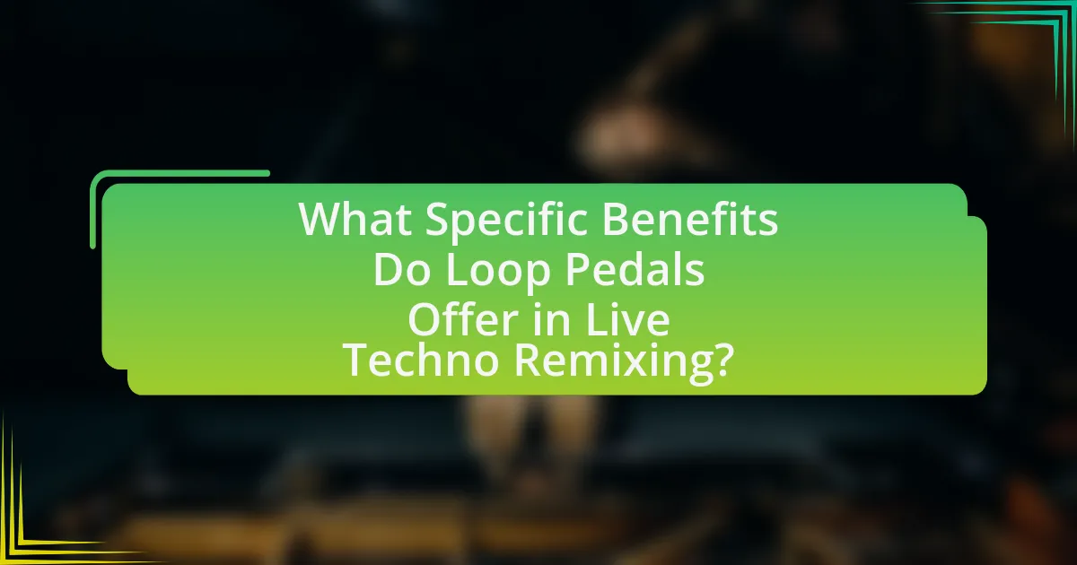 What Specific Benefits Do Loop Pedals Offer in Live Techno Remixing?