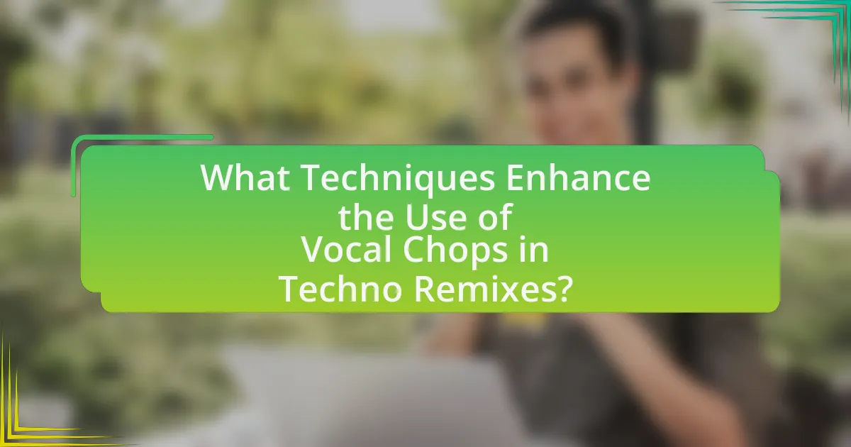 What Techniques Enhance the Use of Vocal Chops in Techno Remixes?