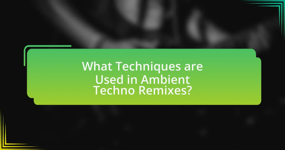 What Techniques are Used in Ambient Techno Remixes?