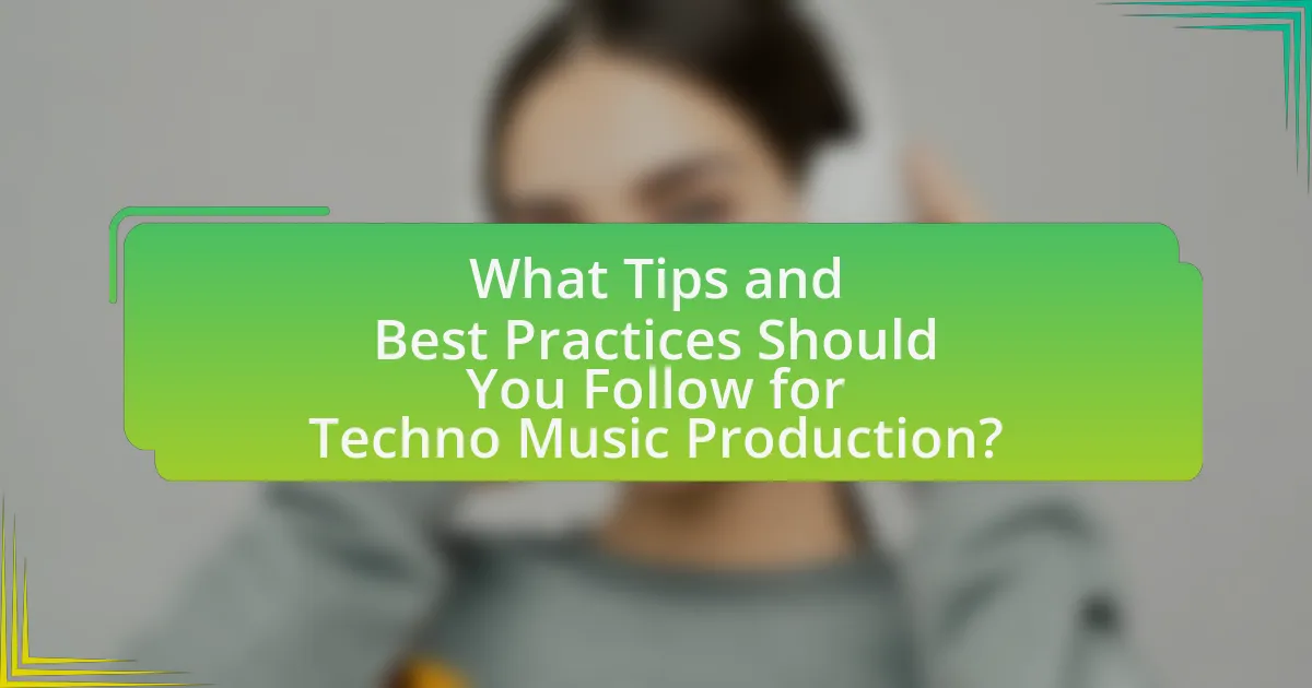What Tips and Best Practices Should You Follow for Techno Music Production?