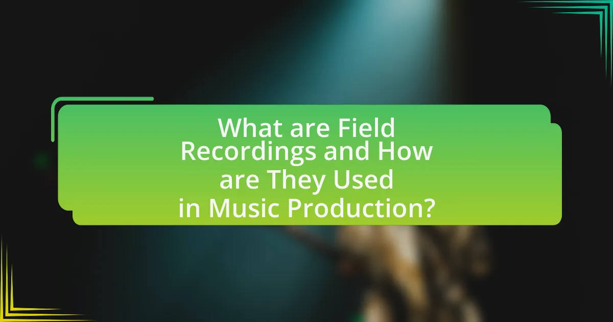 What are Field Recordings and How are They Used in Music Production?