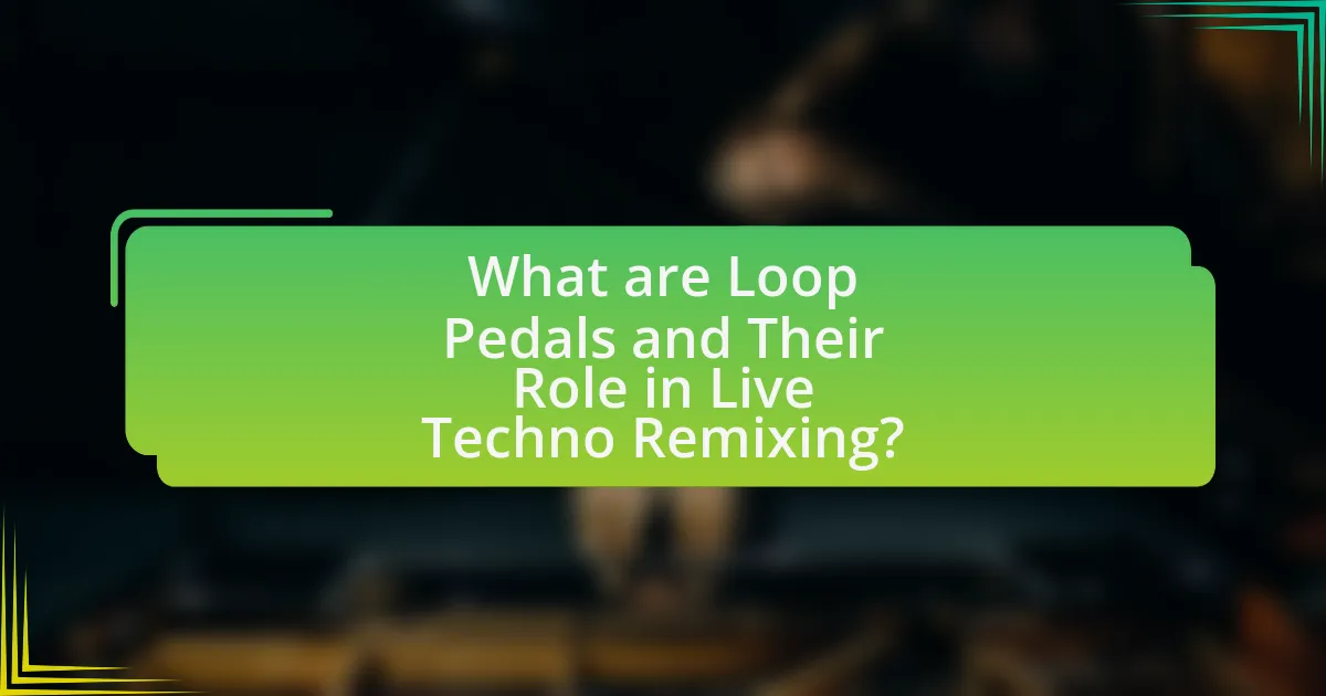What are Loop Pedals and Their Role in Live Techno Remixing?