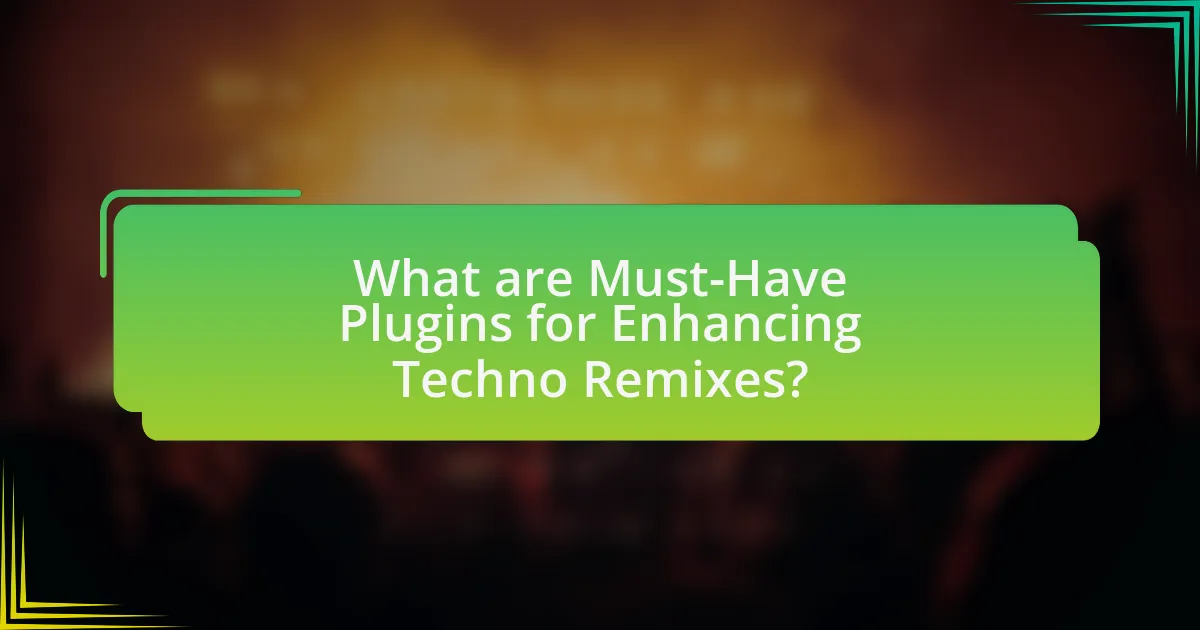 What are Must-Have Plugins for Enhancing Techno Remixes?