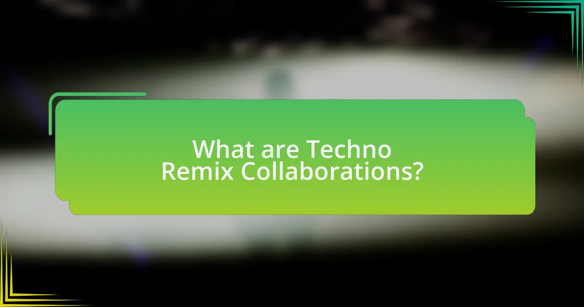 What are Techno Remix Collaborations?