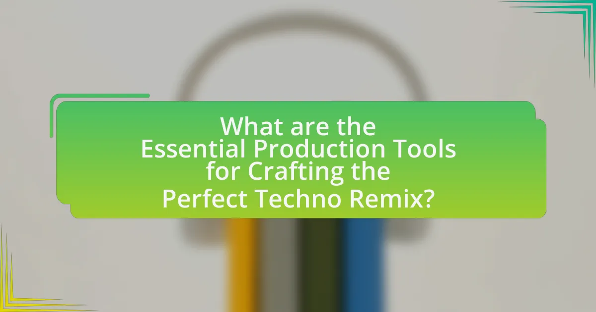 What are the Essential Production Tools for Crafting the Perfect Techno Remix?