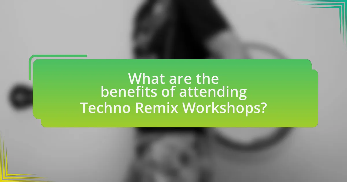 What are the benefits of attending Techno Remix Workshops?