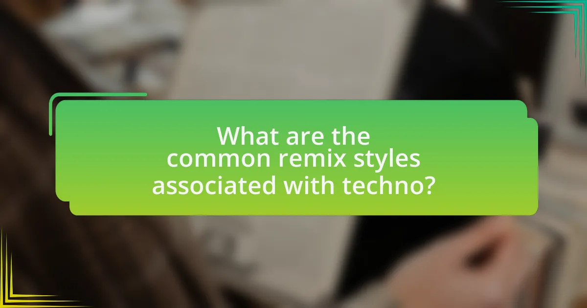 What are the common remix styles associated with techno?