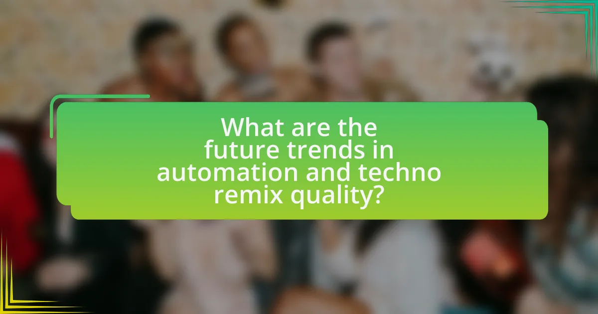 What are the future trends in automation and techno remix quality?