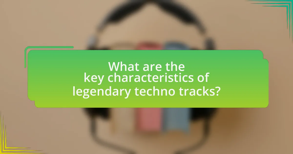 What are the key characteristics of legendary techno tracks?