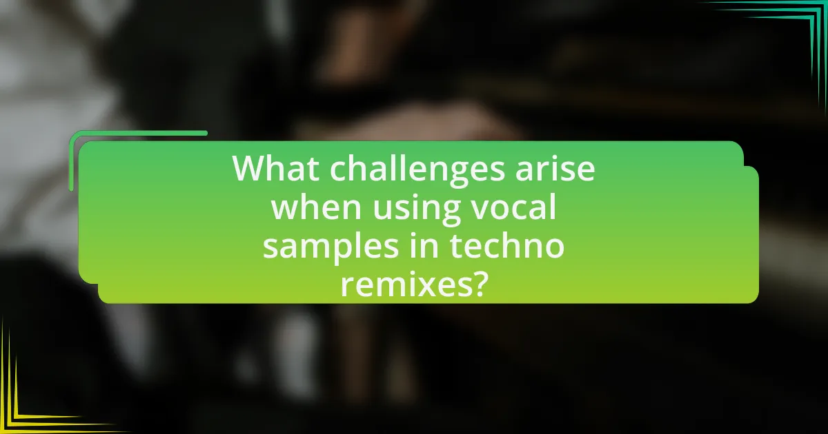What challenges arise when using vocal samples in techno remixes?