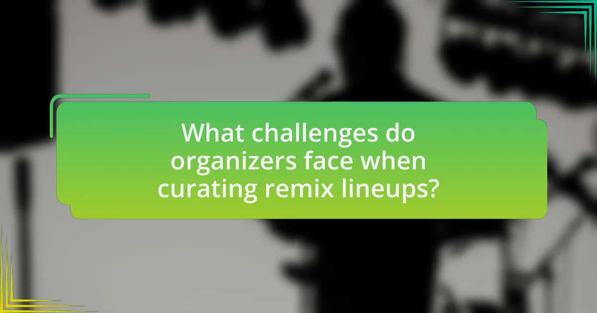 What challenges do organizers face when curating remix lineups?