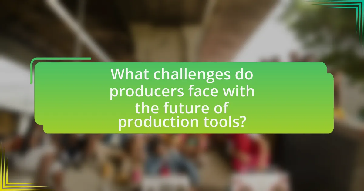 What challenges do producers face with the future of production tools?