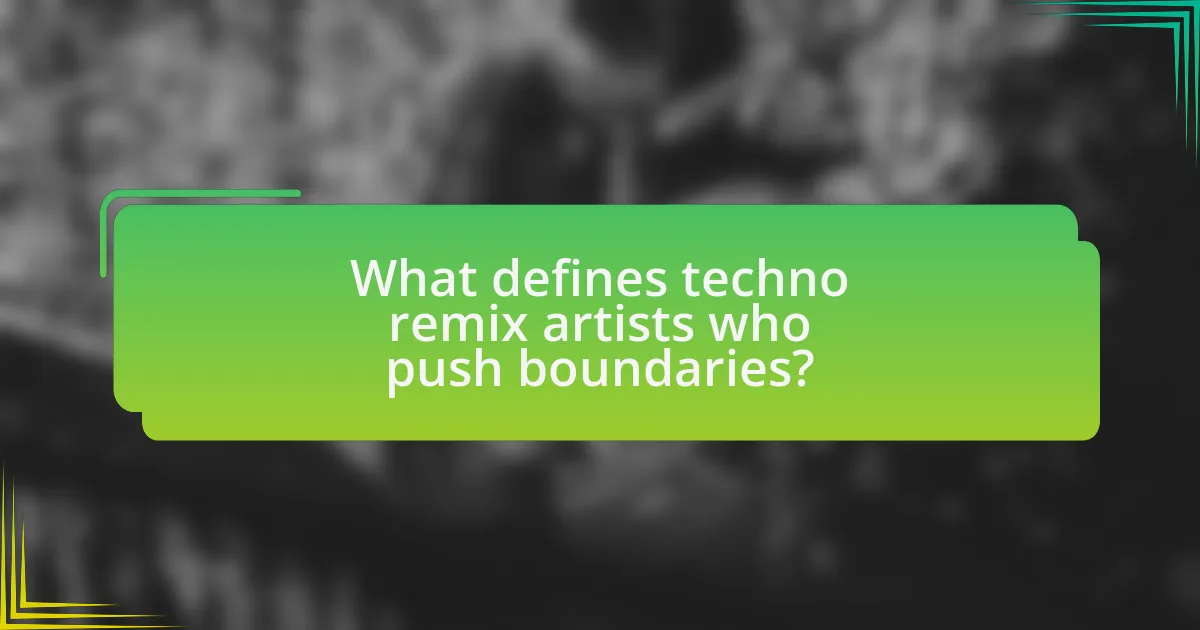 What defines techno remix artists who push boundaries?