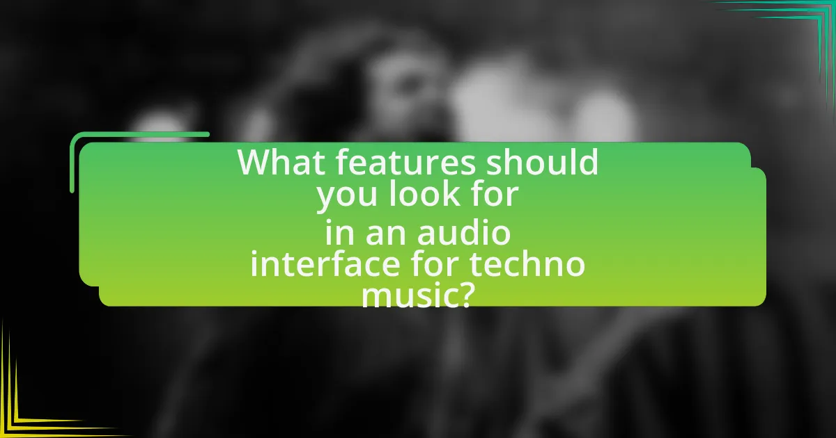 What features should you look for in an audio interface for techno music?