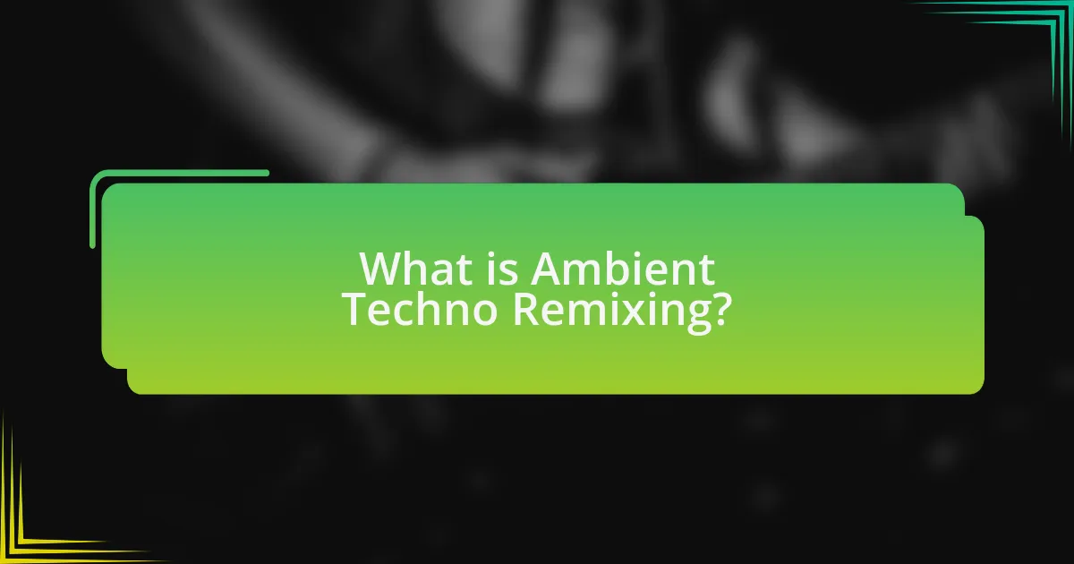 What is Ambient Techno Remixing?