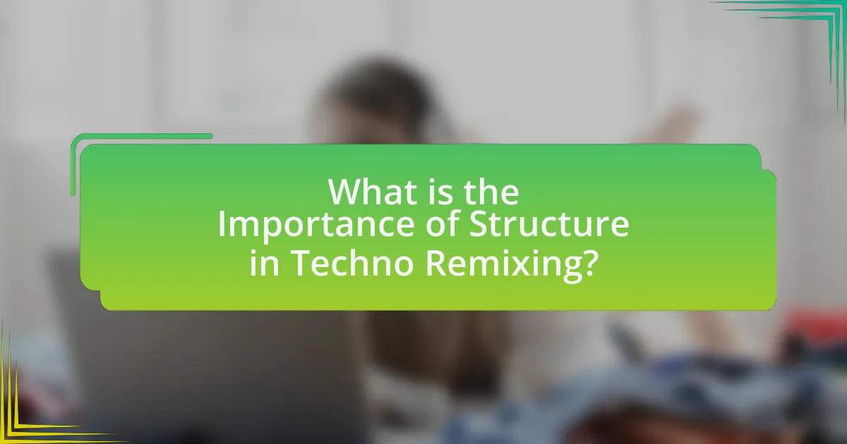 What is the Importance of Structure in Techno Remixing?