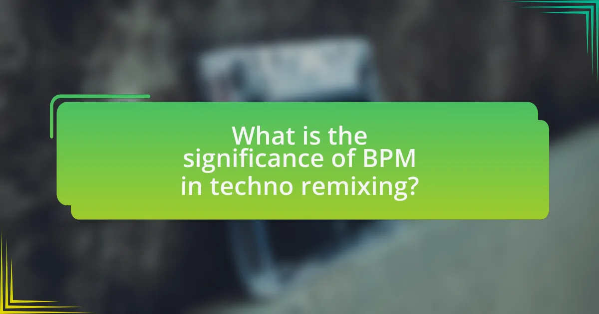 What is the significance of BPM in techno remixing?