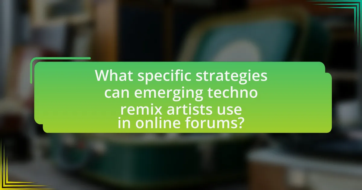 What specific strategies can emerging techno remix artists use in online forums?