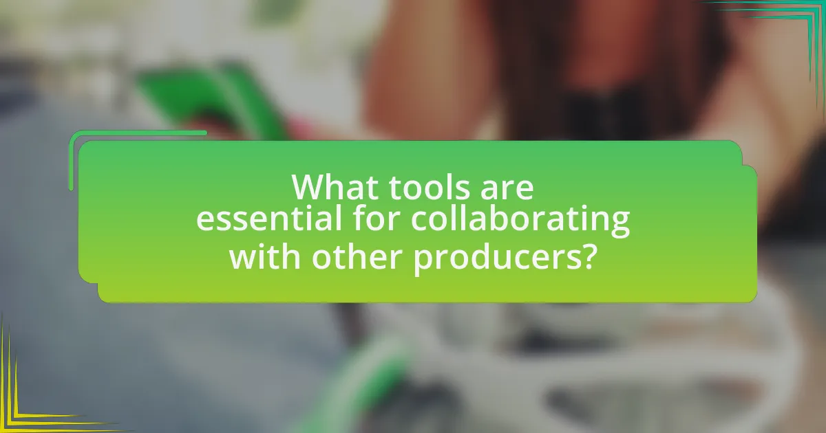 What tools are essential for collaborating with other producers?
