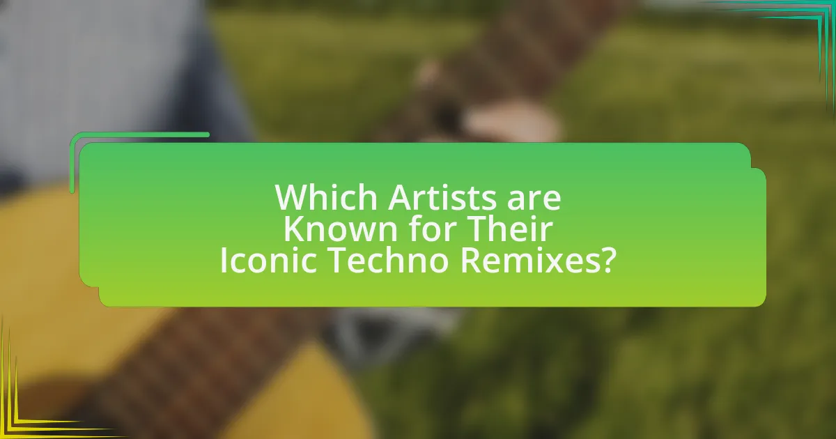 Which Artists are Known for Their Iconic Techno Remixes?