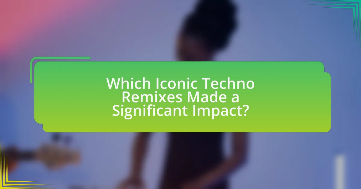 Which Iconic Techno Remixes Made a Significant Impact?
