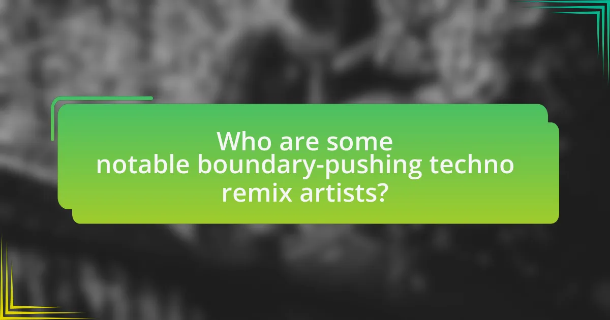 Who are some notable boundary-pushing techno remix artists?